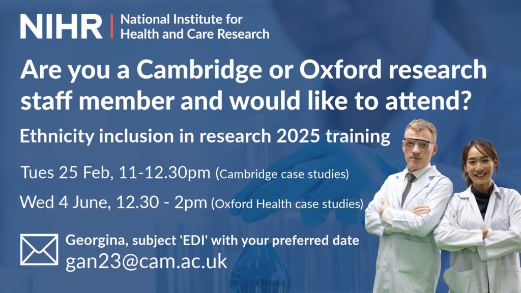 Ethnicity inclusion in research training dates ifor 25 Feb and 4 June 2025. Repeat training email gan23@cam.ac.uk with preferred date.